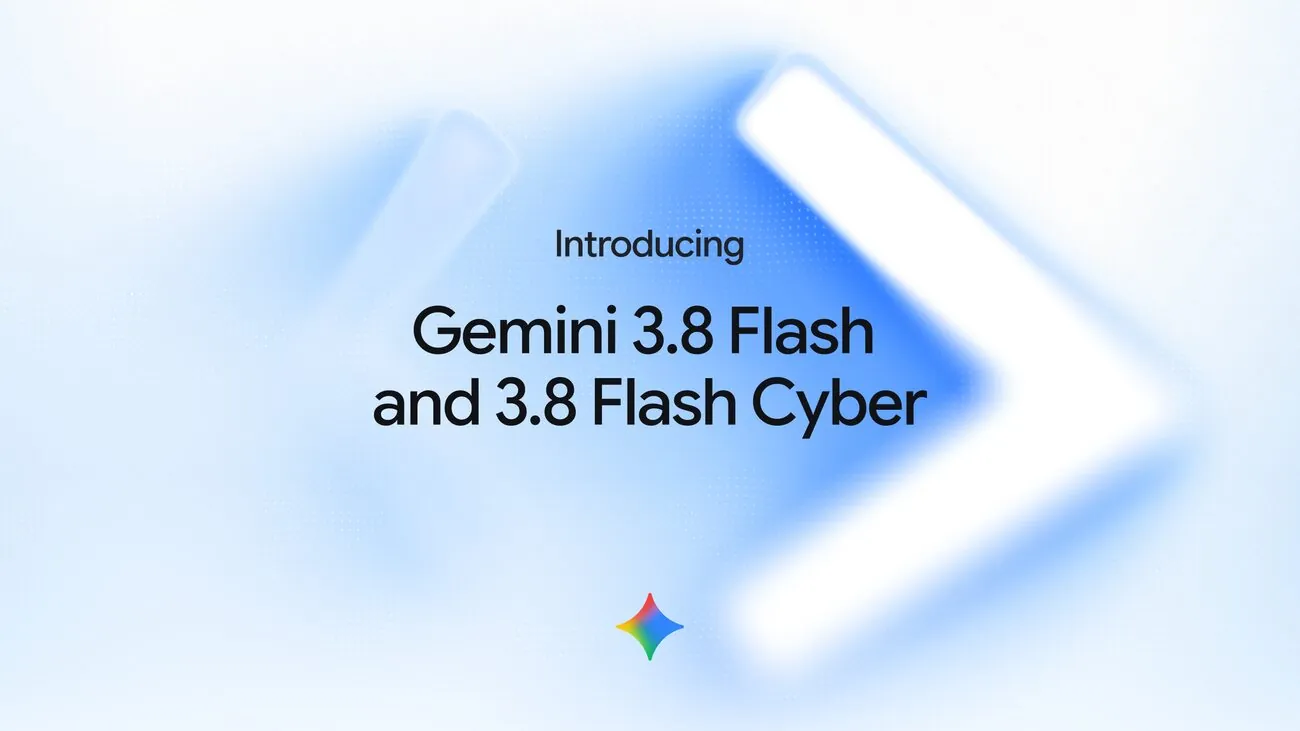 Gemini 3.8 Flash and Gemini 3.8 Flash Cyber announcement graphic